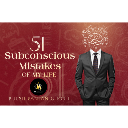 51 Subconscious Mistakes Of My Life || Pijush Ranjan Ghosh