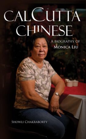CALCUTTA CHINESE - A Biography of Monica Liu