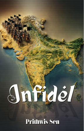 Sindh: A Legacy of Bloodshed The Forgotten Chapter of Islamic Conquest The epic story of a land that refused to yield Time span: 630 CE to 745 CE Chapter One Infidel  || Prithwis Sen